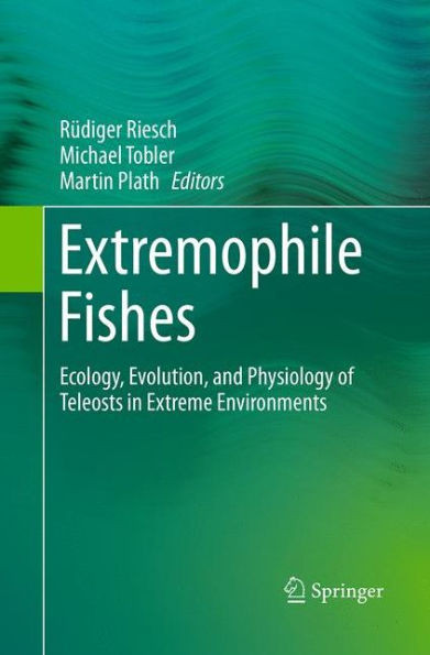 Extremophile Fishes: Ecology, Evolution, and Physiology of Teleosts in Extreme Environments