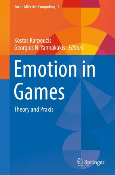 Emotion in Games: Theory and PRAXIS