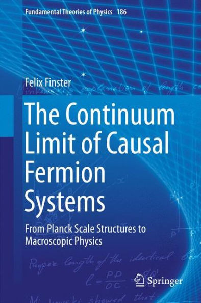 The Continuum Limit of Causal Fermion Systems: From Planck Scale Structures to Macroscopic Physics
