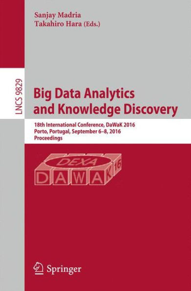 Big Data Analytics and Knowledge Discovery: 18th International Conference, Dawak 2016, Porto, Portugal, September 6-8, 2016, Proceedings