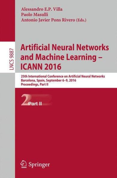 Artificial Neural Networks and Machine Learning - Icann 2016: 25th International Conference on Artificial Neural Networks, Barcelona, Spain, September