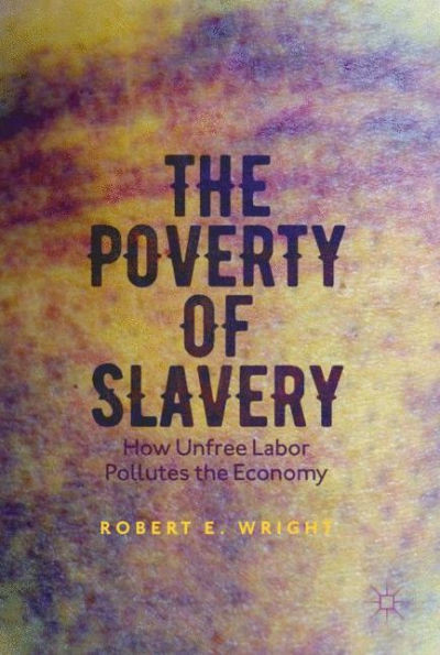 The Poverty of Slavery: How Unfree Labor Pollutes the Economy