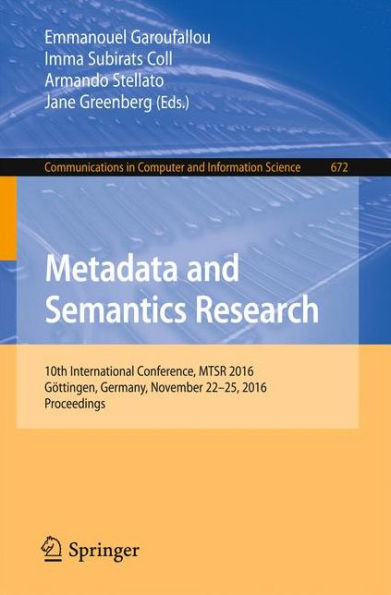 Metadata and Semantics Research: 10th International Conference, Mtsr 2016, GÃ¶ttingen, Germany, November 22-25, 2016, Proceedings