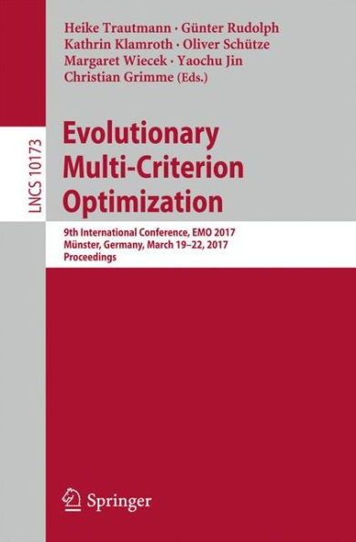 Evolutionary Multi-Criterion Optimization: 9th International Conference, Emo 2017, Münster, Germany, March 19-22, 2017, Proceedings