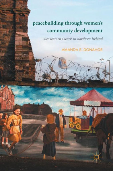 Peacebuilding Through Women's Community Development: Wee Women's Work in Northern Ireland