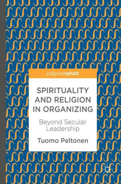 Spirituality and Religion in Organizing: Beyond Secular Leadership