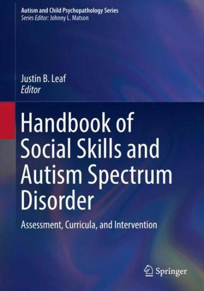 Handbook of Social Skills and Autism Spectrum Disorder: Assessment, Curricula, and Intervention