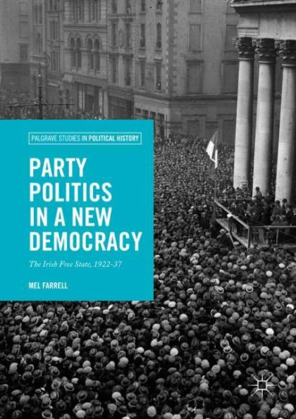 Party Politics in a New Democracy: The Irish Free State, 1922-37