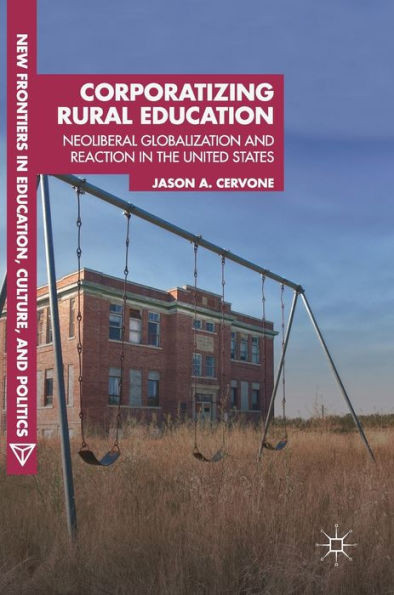Corporatizing Rural Education: Neoliberal Globalization and Reaction in the United States