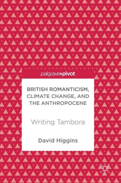 British Romanticism, Climate Change, and the Anthropocene: Writing Tambora