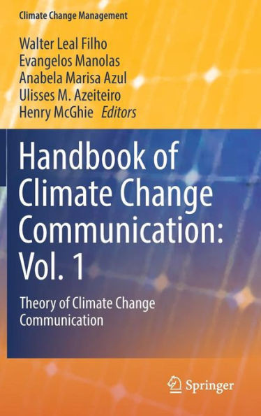 Handbook of Climate Change Communication: Vol. 1: Theory of Climate Change Communication