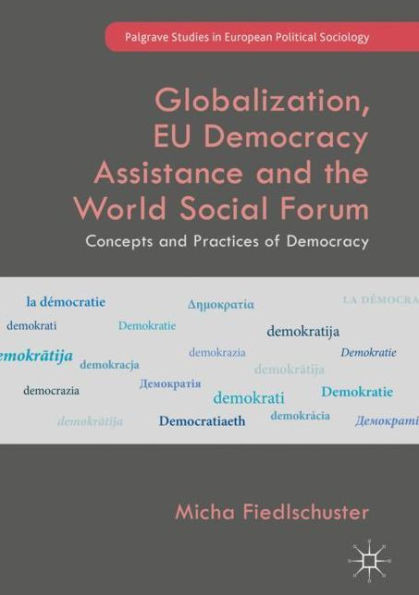 Globalization, EU Democracy Assistance and the World Social Forum: Concepts and Practices of Democracy