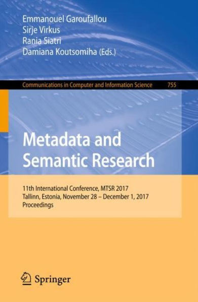Metadata and Semantic Research: 11th International Conference, Mtsr 2017, Tallinn, Estonia, November 28 - December 1, 2017, Proceedings