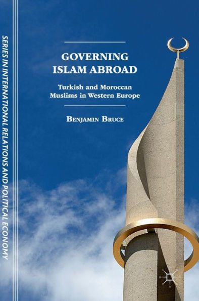Governing Islam Abroad: Turkish and Moroccan Muslims in Western Europe