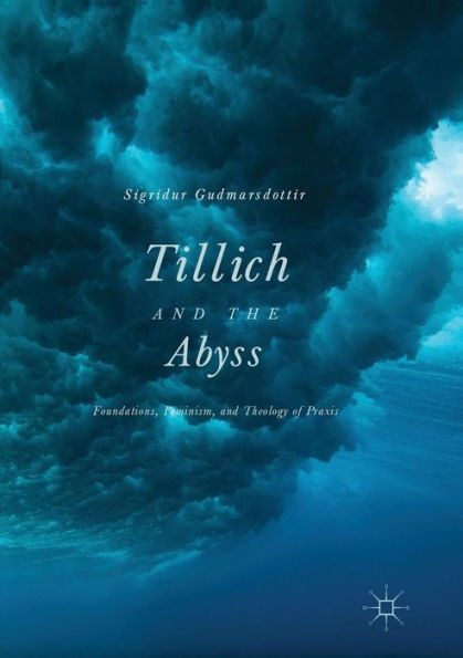 Tillich and the Abyss: Foundations, Feminism, and Theology of PRAXIS