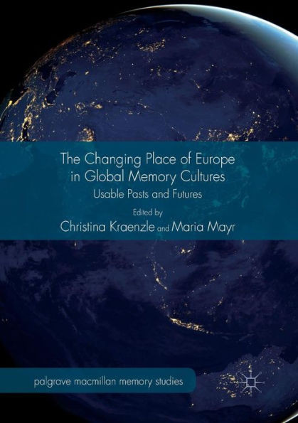 The Changing Place of Europe in Global Memory Cultures: Usable Pasts and Futures