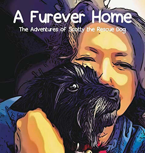 A Furever Home: The Adventures of Scotty the Rescue Dog (1) (Scottys Adventures)