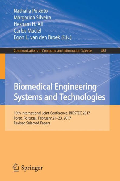 Biomedical Engineering Systems and Technologies: 10th International Joint Conference, Biostec 2017, Porto, Portugal, February 21-23, 2017, Revised Sel
