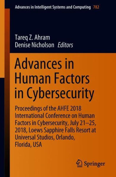 Advances in Human Factors in Cybersecurity: Proceedings of the Ahfe 2018 International Conference on Human Factors in Cybersecurity, July 21-25, 2018,