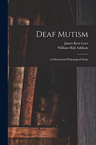 Deaf Mutism; a Clinical and Pathological Study - Paperback