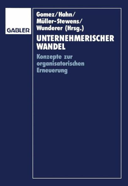 Unternehmerischer Wandel: Konzepte Zur Organisatorischen Erneuerung