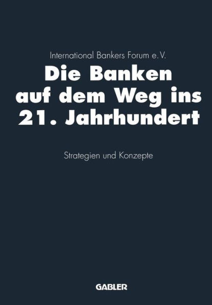 Die Banken Auf Dem Weg Ins 21. Jahrhundert: Strategien Und Konzepte