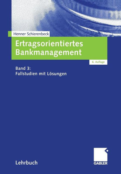 Ertragsorientiertes Bankmanagement: Band 3: Fallstudien Mit Lösungen