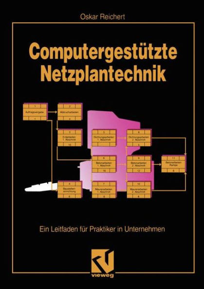 Computergestützte Netzplantechnik: Ein Leitfaden Für Praktiker in Unternehmen