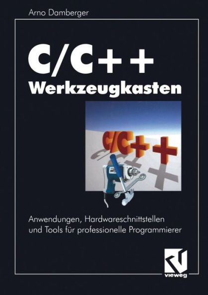 C/C++ Werkzeugkasten: Anwendungen, Hardwareschnittstellen Und Tools FÃ¼r Professionelle Programmierer