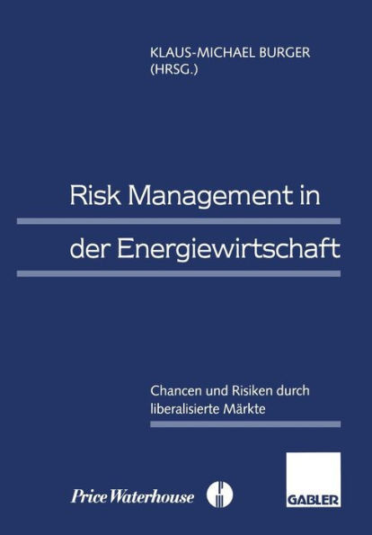Risk Management in Der Energiewirtschaft: Chancen Und Risiken Durch Liberalisierte MÃ¤rkte