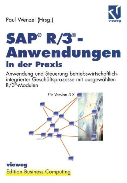 Sap(r) R/3(r)-Anwendungen in Der PRAXIS: Anwendung Und Steuerung Betriebswirtschaftlich-Integrierter GeschÃ¤ftsprozesse Mit AusgewÃ¤hlten R/3(r)-Modulen