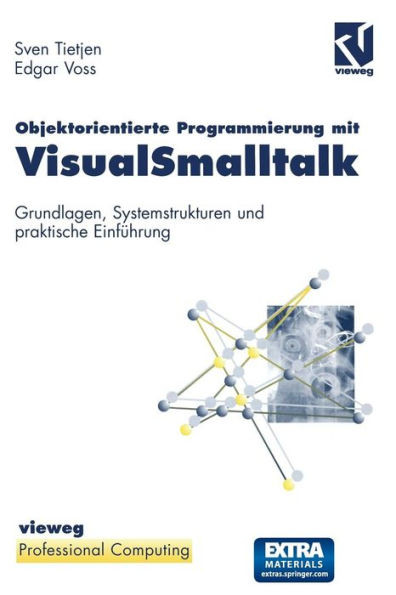 Objektorientierte Programmierung Mit Visualsmalltalk: Grundlagen, Systemstrukturen Und Praktische EinfÃ¼hrung