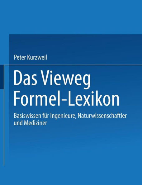 Das Vieweg Formel-Lexikon: Basiswissen Für Ingenieure, Naturwissenschaftler Und Mediziner