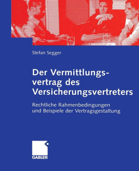 Der Vermittlungsvertrag Des Versicherungsvertreters: Rechtliche Rahmenbedingungen Und Beispiele Der Vertragsgestaltung