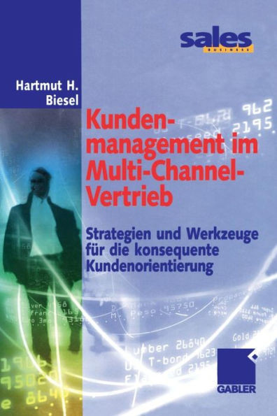Kundenmanagement Im Multi-Channel-Vertrieb: Strategien Und Werkzeuge Für Die Konsequente Kundenorientierung