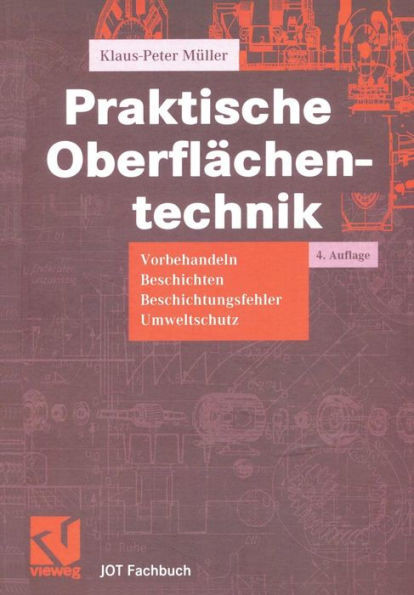 Praktische OberflÃ¤chentechnik: Vorbehandeln - Beschichten - Beschichtungsfehler - Umweltschutz