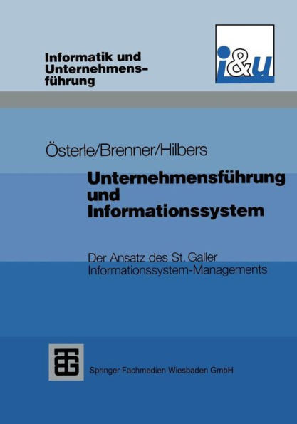 UnternehmensfÃ¼hrung Und Informationssystem: Der Ansatz Des St. Galler Informationssystem-Managements