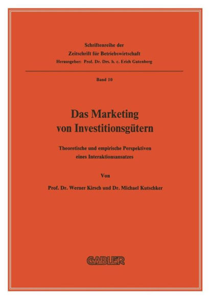 Das Marketing Von InvestitionsgÃ¼tern: Theoretische Und Empirische Perspektiven Eines Interaktionsansatzes