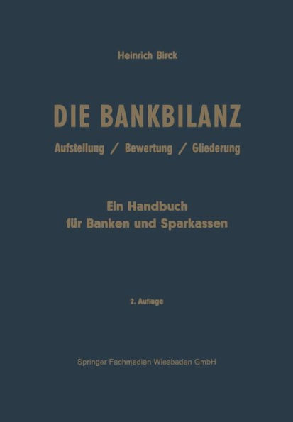 Die Bankbilanz: Aufstellung, Bewertung Und Gliederung Der Jahresabschlüsse Der Kreditinstitute Nach Handels- Und Steuerrecht. Ein Handbuch Für Banken
