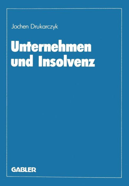Unternehmen Und Insolvenz: Zur Effizienten Gestaltung Des Kreditsicherungs- Und Insolvenzrechts