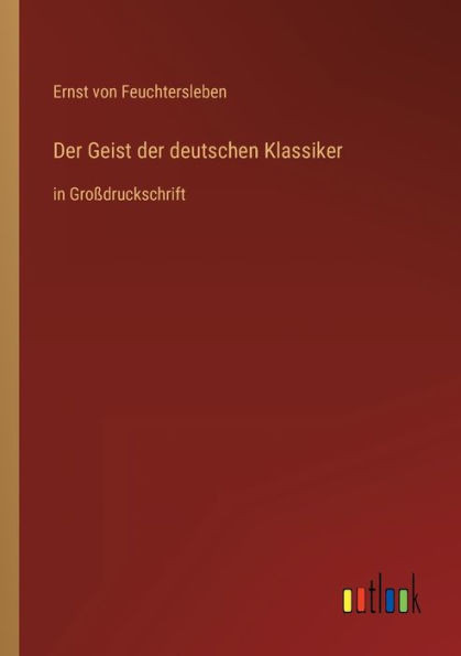 Der Geist der deutschen Klassiker: in Großdruckschrift
