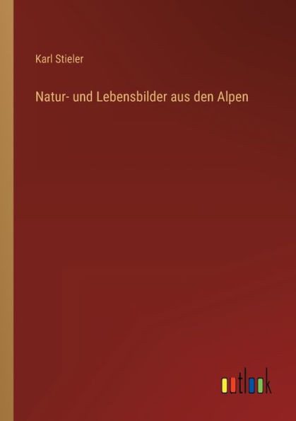 Natur- und Lebensbilder aus den Alpen