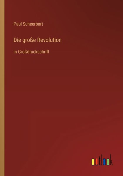 Die große Revolution: in Großdruckschrift