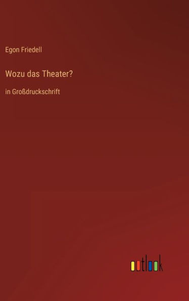 Wozu das Theater?: in GroÃŸdruckschrift