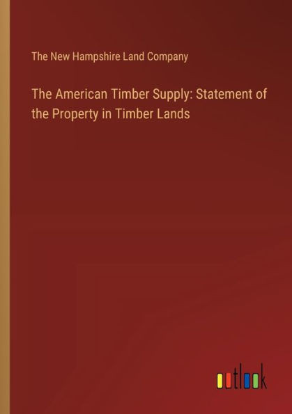 The American Timber Supply: Statement of the Property in Timber Lands