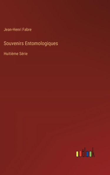 Souvenirs Entomologiques: Huitième Série