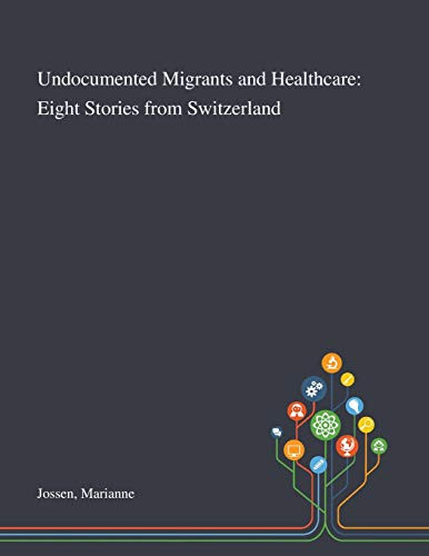 Undocumented Migrants and Healthcare: Eight Stories From Switzerland - Paperback