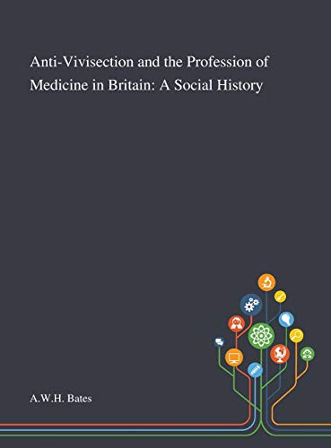 Anti-Vivisection and the Profession of Medicine in Britain: A Social History - Hardcover