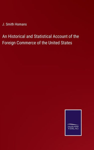 An Historical and Statistical Account of the Foreign Commerce of the United States