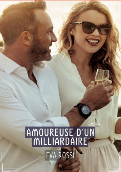 Amoureuse d'un Milliardaire: Conte Ã‰rotique Interdit de Sexe Hard FranÃ§ais